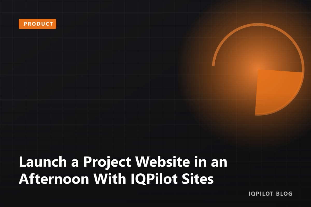 Launch a Project Website in an Afternoon With IQPilot Sites