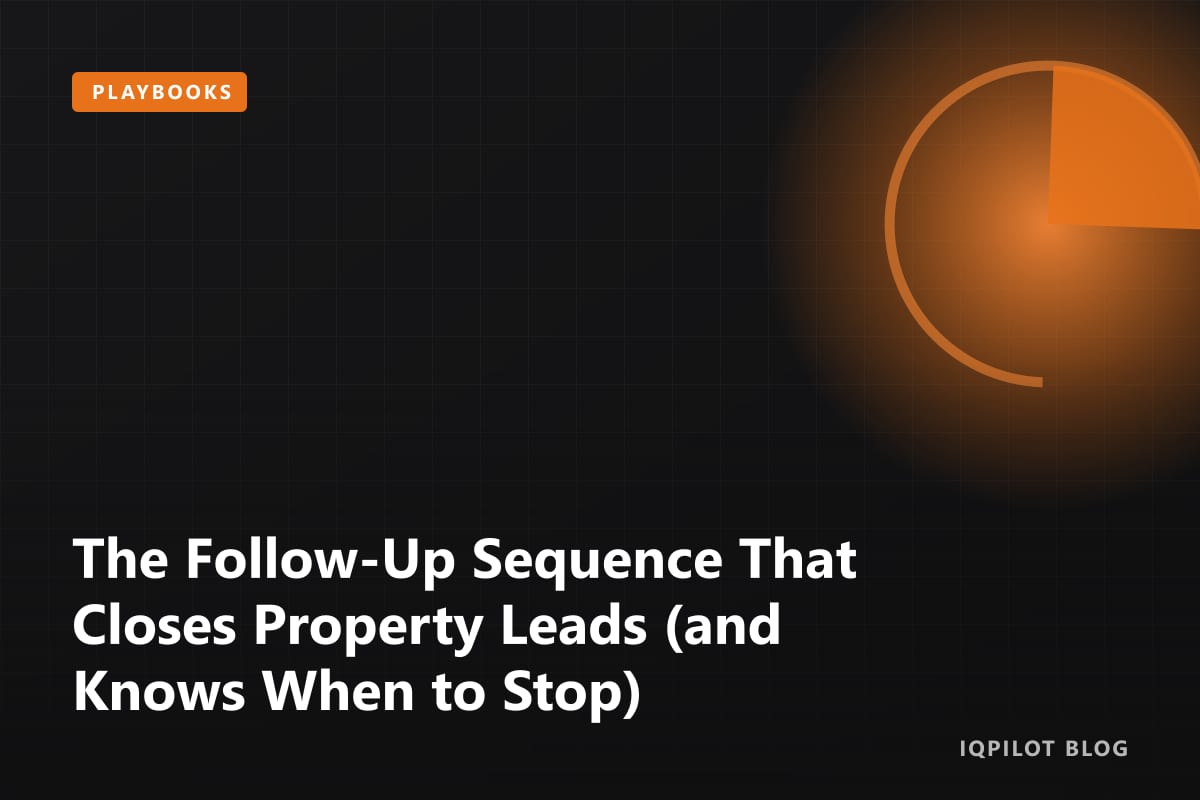 The Follow-Up Sequence That Closes Property Leads (and Knows When to Stop)